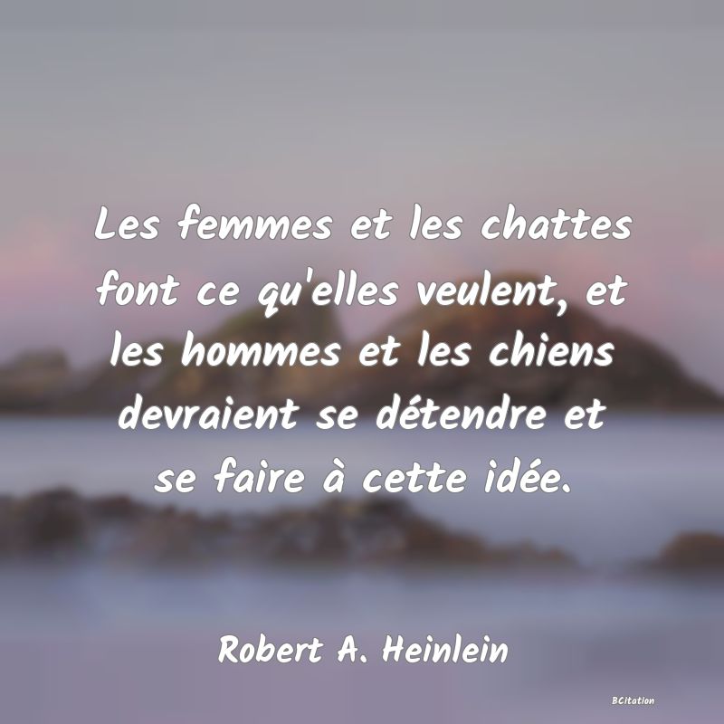 image de citation: Les femmes et les chattes font ce qu'elles veulent, et les hommes et les chiens devraient se détendre et se faire à cette idée.