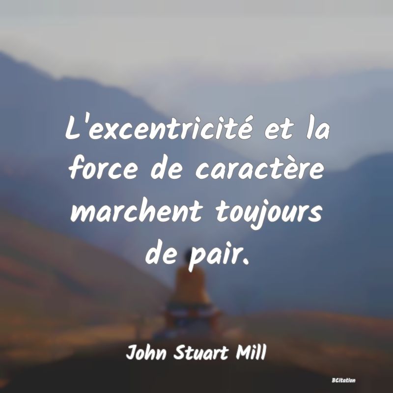 image de citation: L'excentricité et la force de caractère marchent toujours de pair.