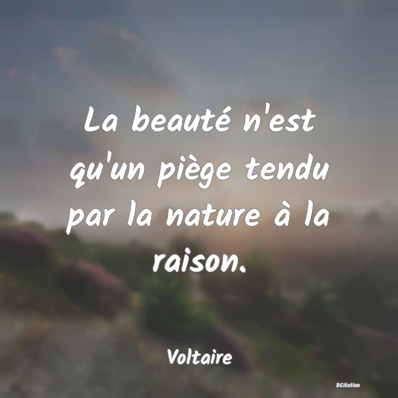 image de citation: La beauté n'est qu'un piège tendu par la nature à la raison.