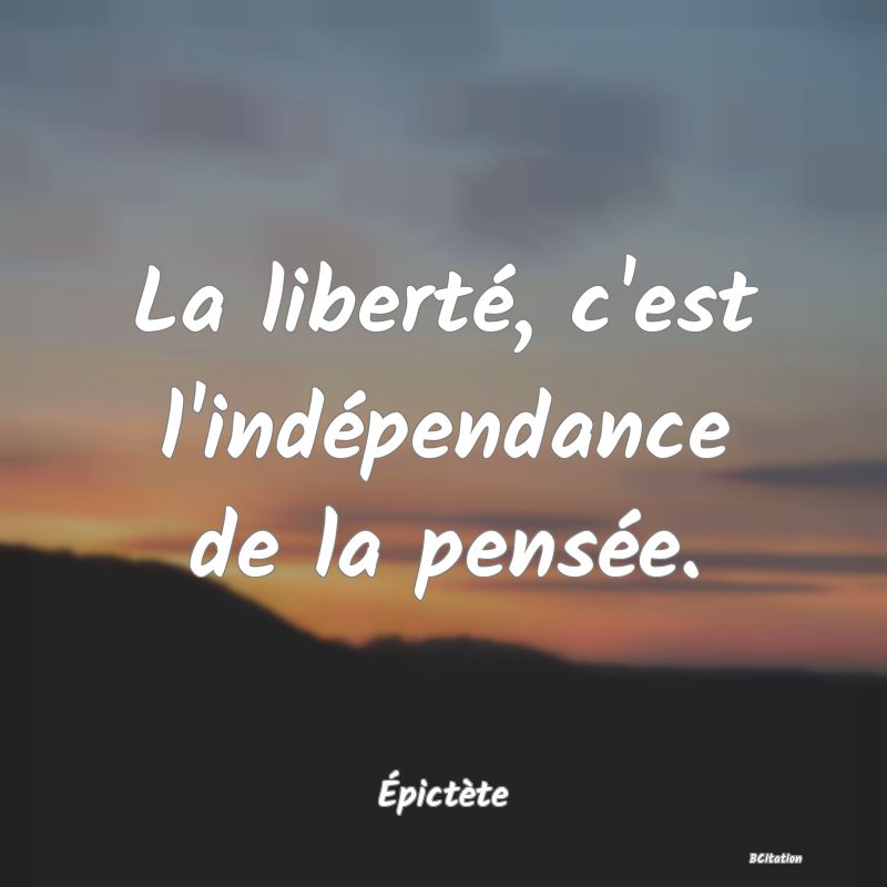 image de citation: La liberté, c'est l'indépendance de la pensée.