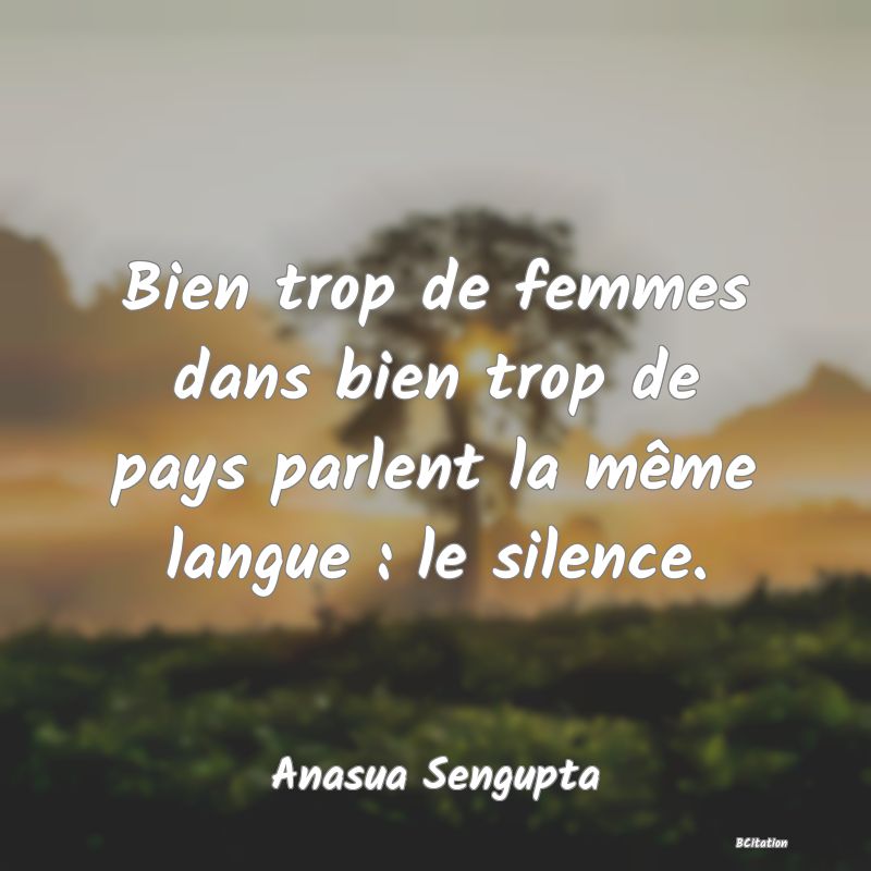 image de citation: Bien trop de femmes dans bien trop de pays parlent la même langue : le silence.