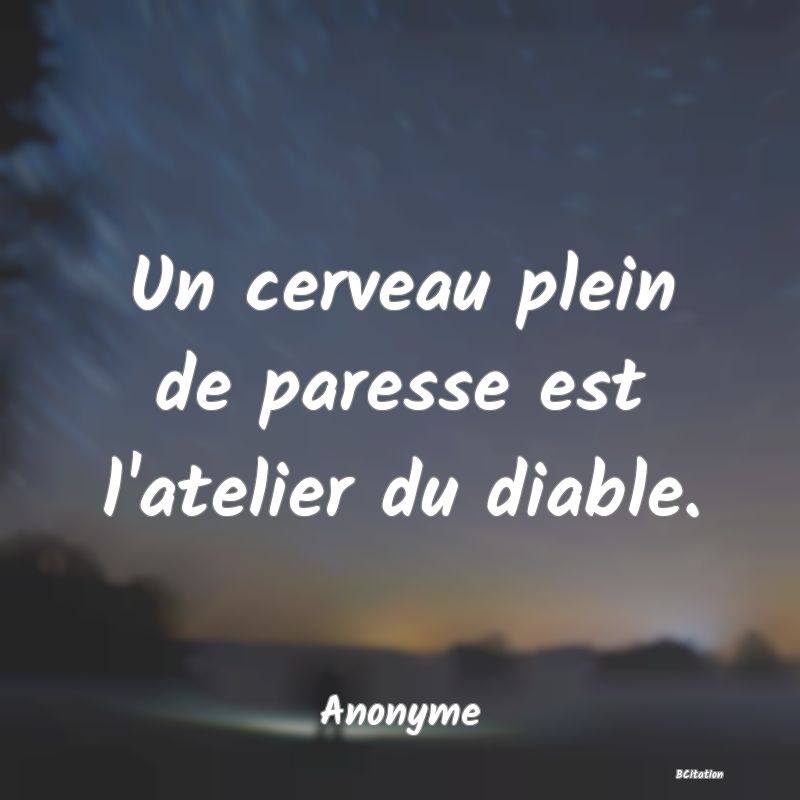 image de citation: Un cerveau plein de paresse est l'atelier du diable.