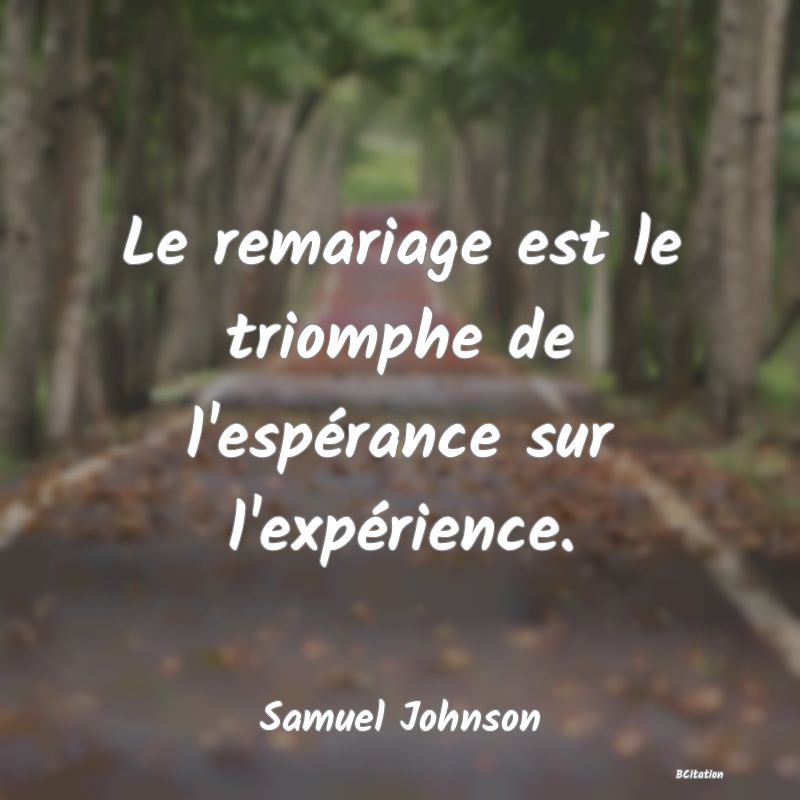 image de citation: Le remariage est le triomphe de l'espérance sur l'expérience.