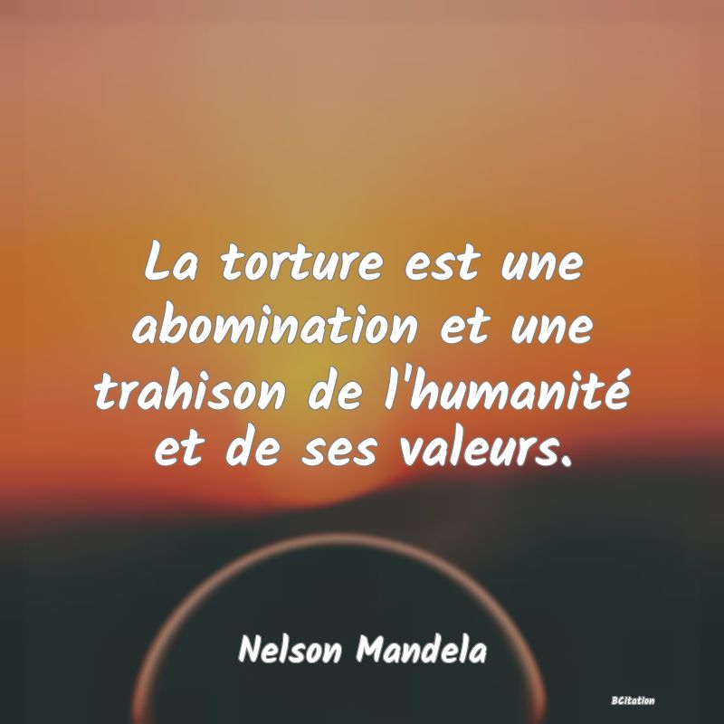 image de citation: La torture est une abomination et une trahison de l'humanité et de ses valeurs.
