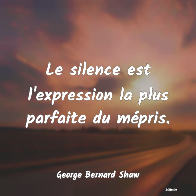 image de citation: Le silence est l'expression la plus parfaite du mépris.