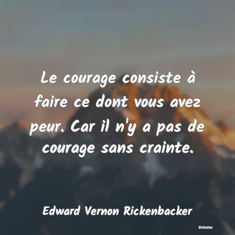 image de citation: Le courage consiste à faire ce dont vous avez peur. Car il n'y a pas de courage sans crainte.