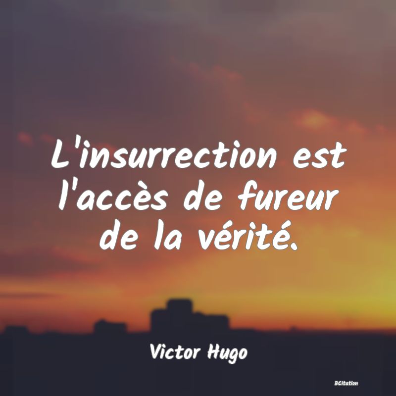 image de citation: L'insurrection est l'accès de fureur de la vérité.