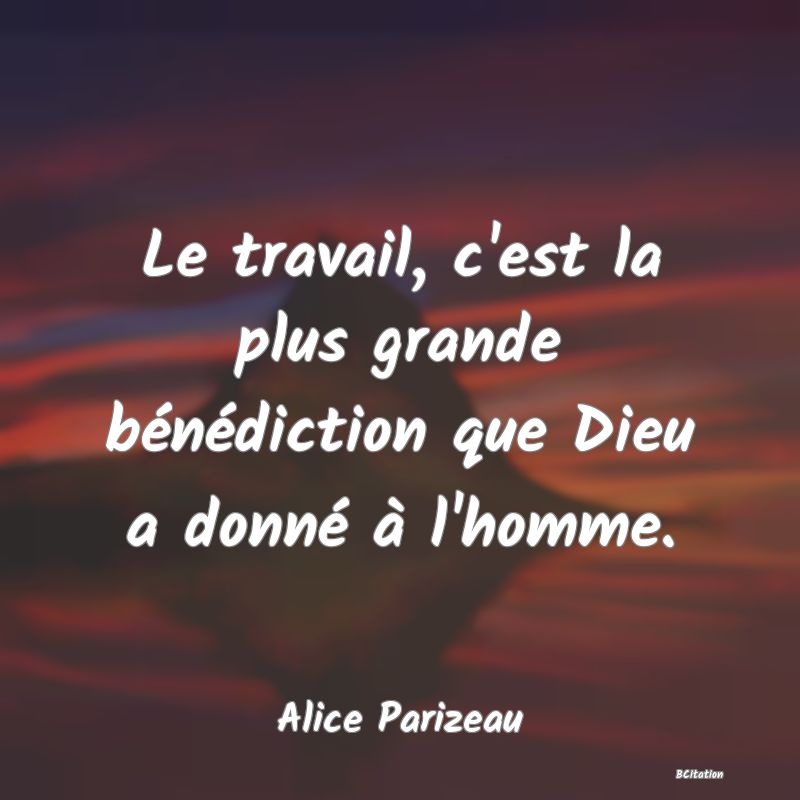 image de citation: Le travail, c'est la plus grande bénédiction que Dieu a donné à l'homme.