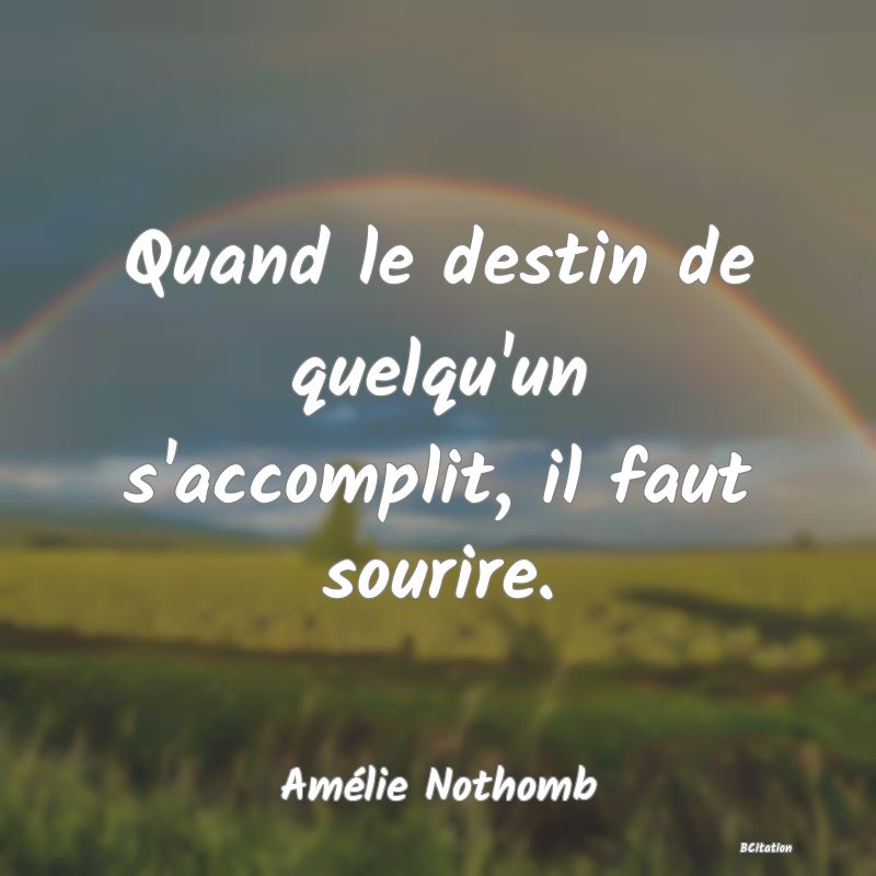 image de citation: Quand le destin de quelqu'un s'accomplit, il faut sourire.