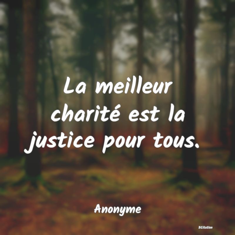 image de citation: La meilleur charité est la justice pour tous.