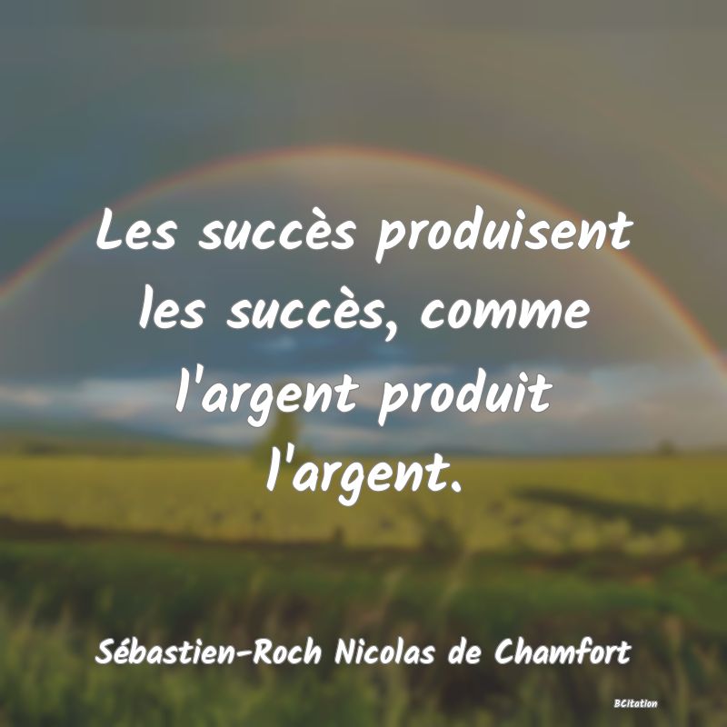 image de citation: Les succès produisent les succès, comme l'argent produit l'argent.