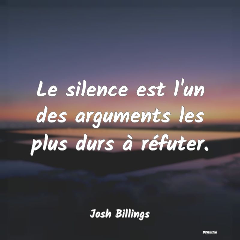 image de citation: Le silence est l'un des arguments les plus durs à réfuter.