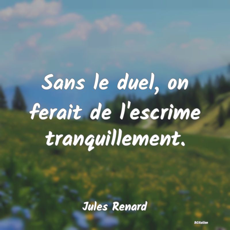 image de citation: Sans le duel, on ferait de l'escrime tranquillement.