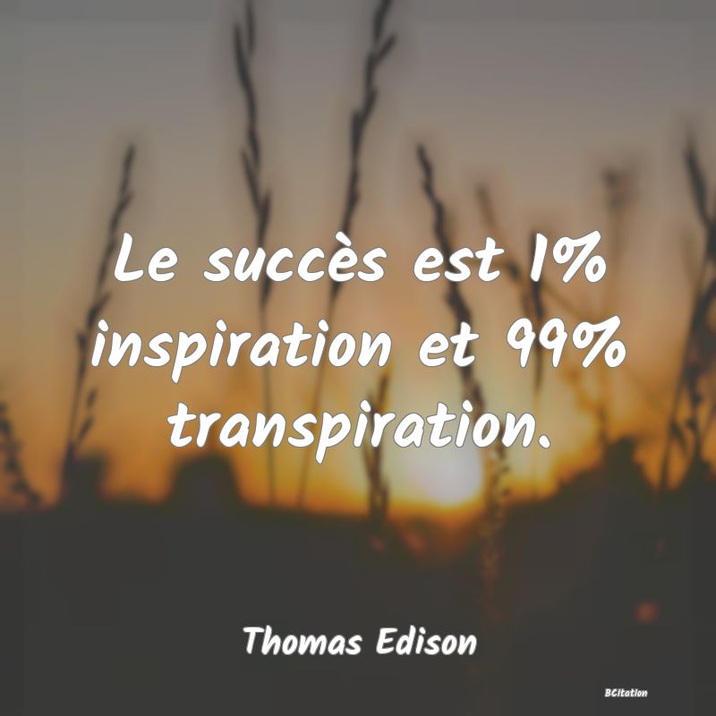 image de citation: Le succès est 1% inspiration et 99% transpiration.