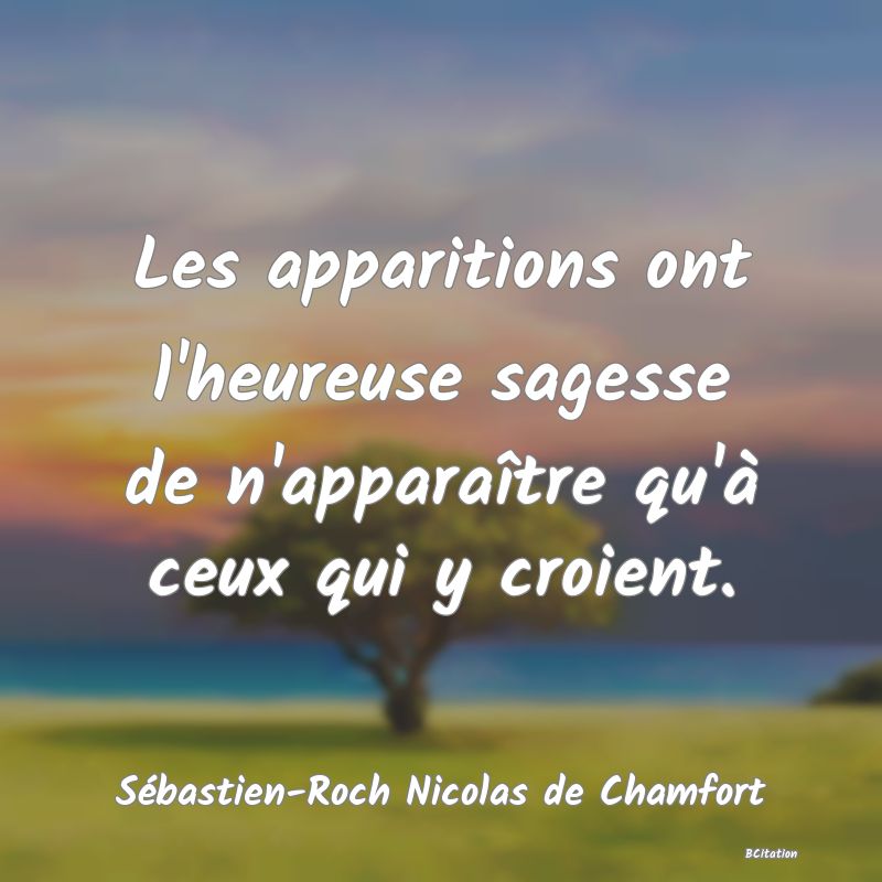 image de citation: Les apparitions ont l'heureuse sagesse de n'apparaître qu'à ceux qui y croient.