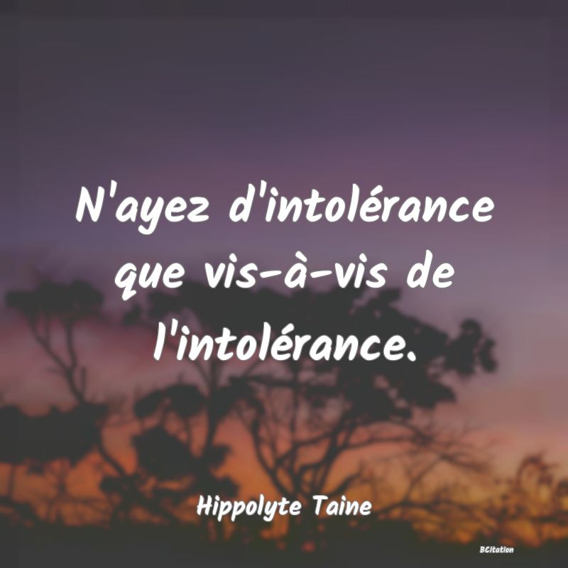 image de citation: N'ayez d'intolérance que vis-à-vis de l'intolérance.