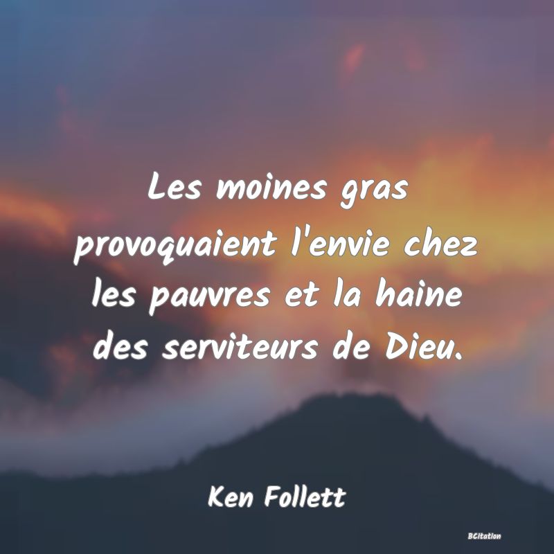 image de citation: Les moines gras provoquaient l'envie chez les pauvres et la haine des serviteurs de Dieu.