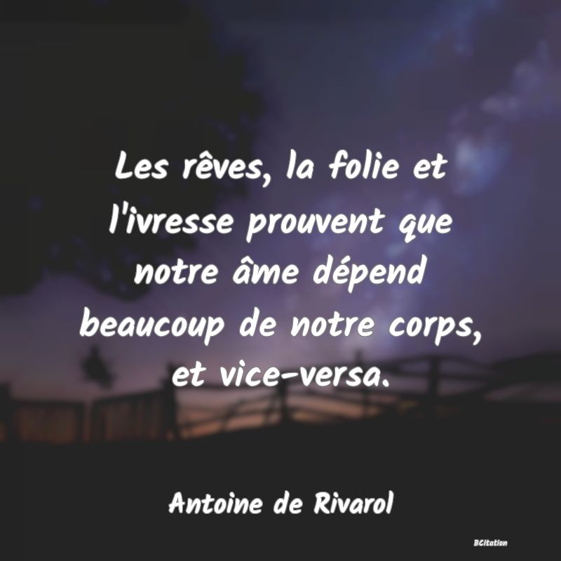 image de citation: Les rêves, la folie et l'ivresse prouvent que notre âme dépend beaucoup de notre corps, et vice-versa.