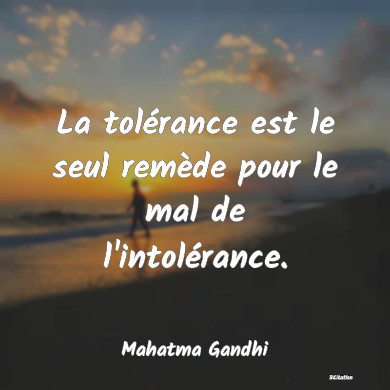 image de citation: La tolérance est le seul remède pour le mal de l'intolérance.