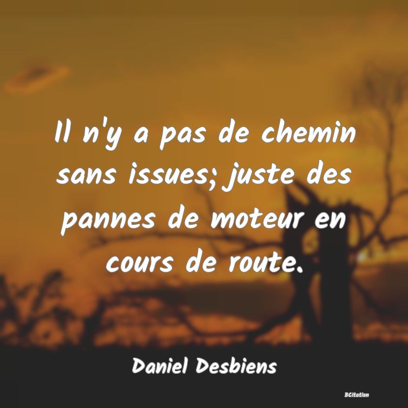 image de citation: Il n'y a pas de chemin sans issues; juste des pannes de moteur en cours de route.