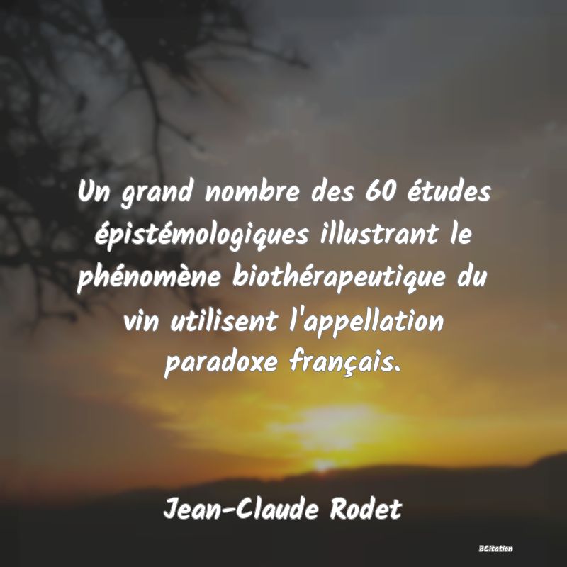 image de citation: Un grand nombre des 60 études épistémologiques illustrant le phénomène biothérapeutique du vin utilisent l'appellation paradoxe français.