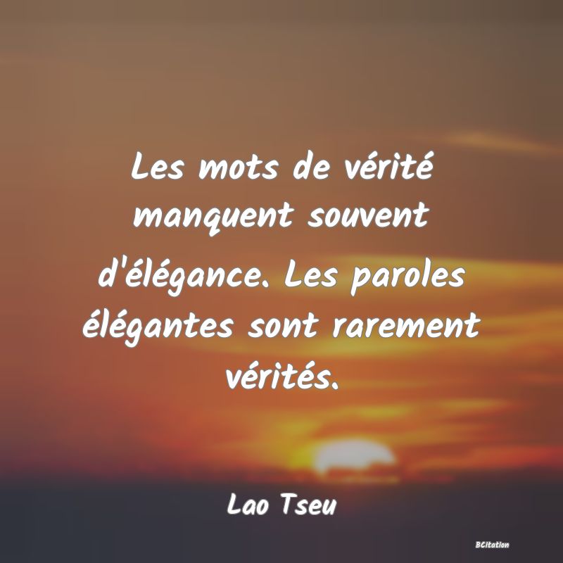 image de citation: Les mots de vérité manquent souvent d'élégance. Les paroles élégantes sont rarement vérités.