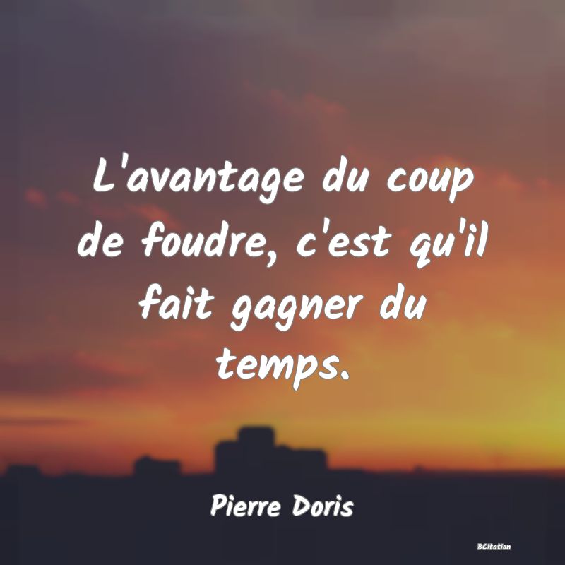 image de citation: L'avantage du coup de foudre, c'est qu'il fait gagner du temps.