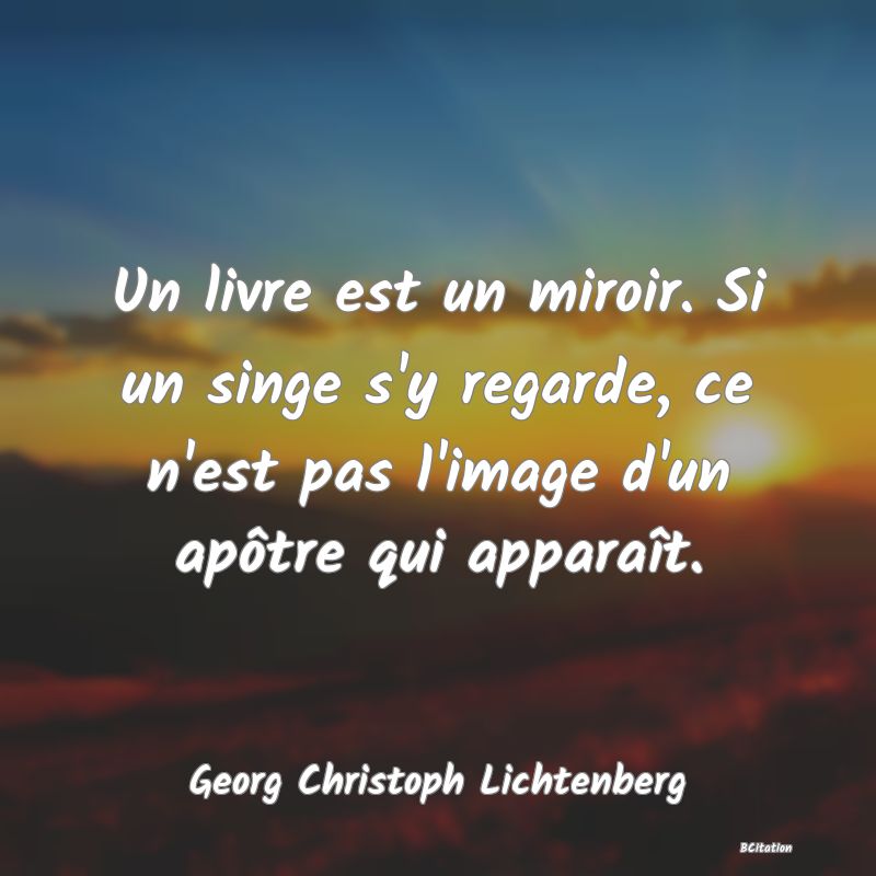 image de citation: Un livre est un miroir. Si un singe s'y regarde, ce n'est pas l'image d'un apôtre qui apparaît.