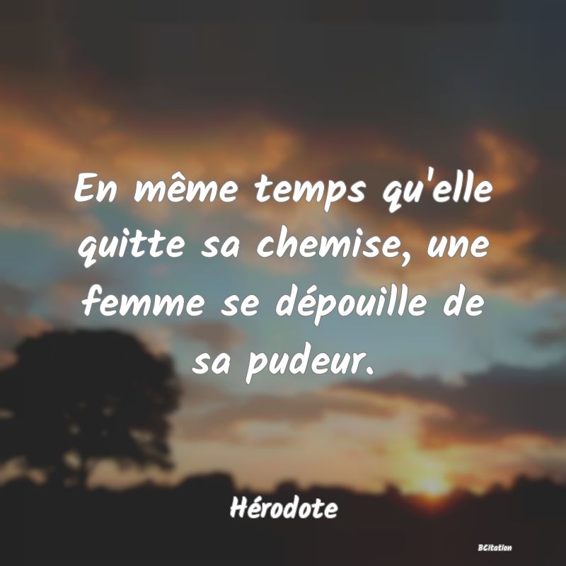 image de citation: En même temps qu'elle quitte sa chemise, une femme se dépouille de sa pudeur.