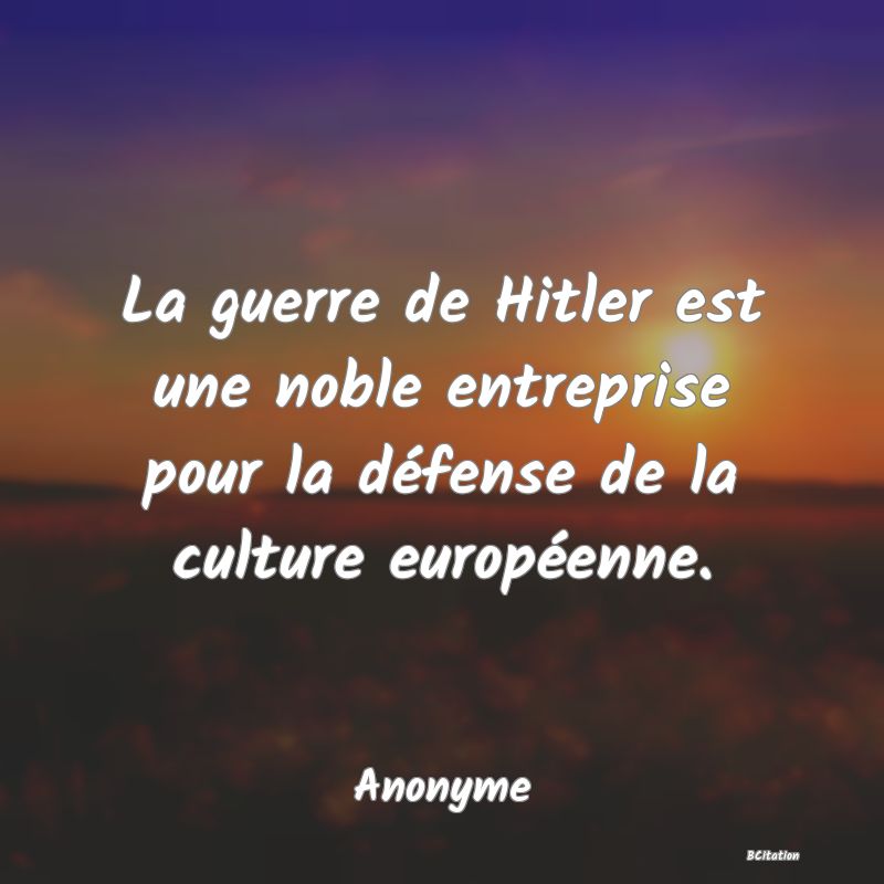 image de citation: La guerre de Hitler est une noble entreprise pour la défense de la culture européenne.