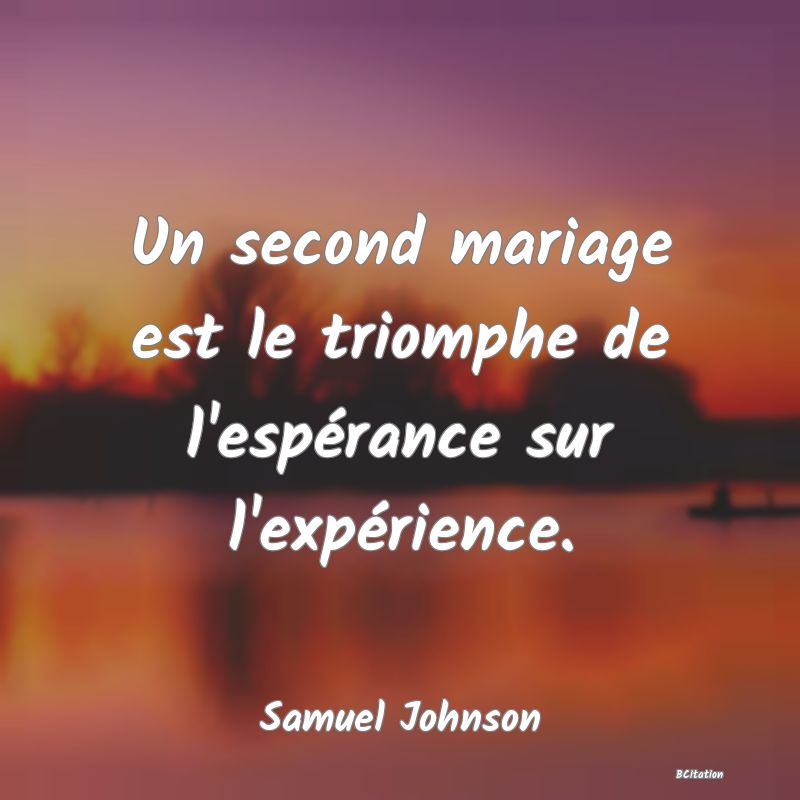 image de citation: Un second mariage est le triomphe de l'espérance sur l'expérience.
