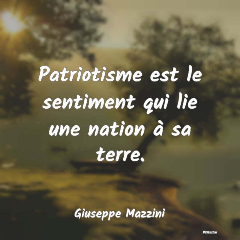 image de citation: Patriotisme est le sentiment qui lie une nation à sa terre.