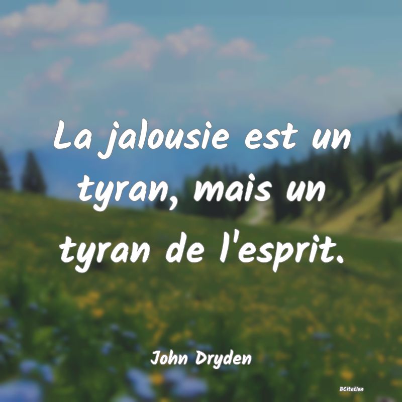 image de citation: La jalousie est un tyran, mais un tyran de l'esprit.