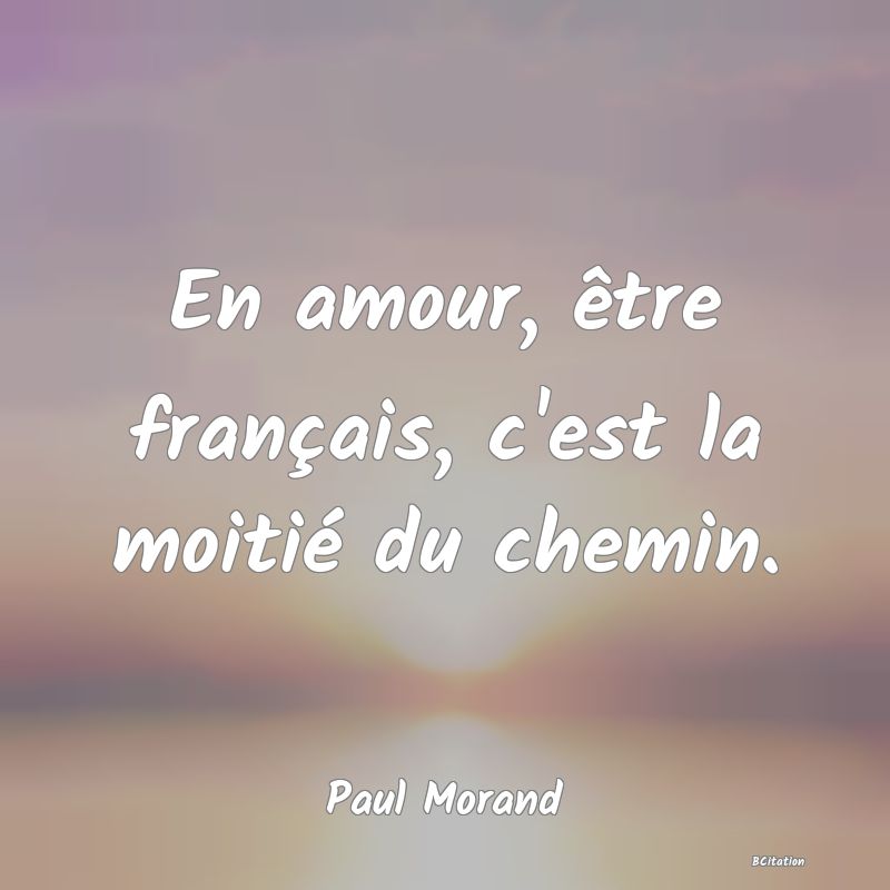 image de citation: En amour, être français, c'est la moitié du chemin.