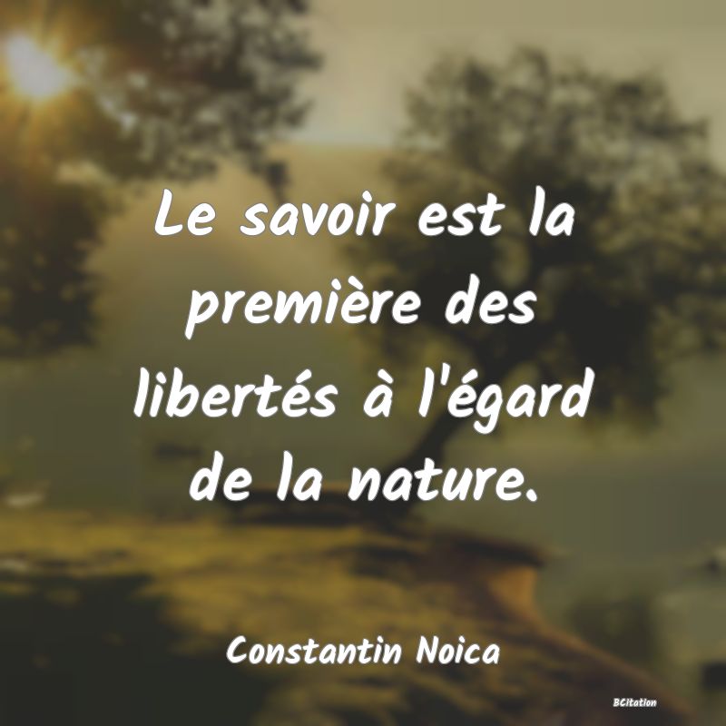 image de citation: Le savoir est la première des libertés à l'égard de la nature.