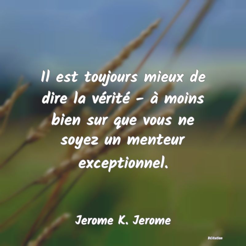 image de citation: Il est toujours mieux de dire la vérité - à moins bien sur que vous ne soyez un menteur exceptionnel.