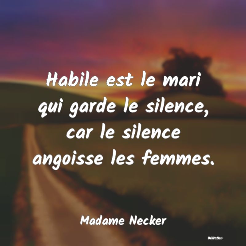 image de citation: Habile est le mari qui garde le silence, car le silence angoisse les femmes.