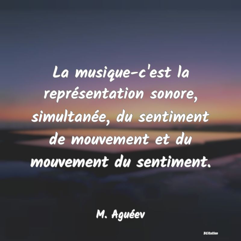 image de citation: La musique-c'est la représentation sonore, simultanée, du sentiment de mouvement et du mouvement du sentiment.