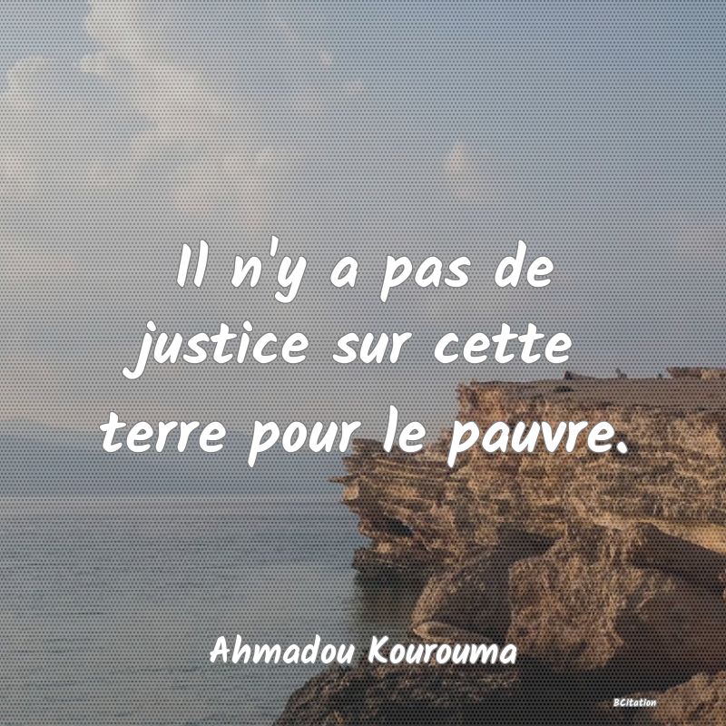 image de citation: Il n'y a pas de justice sur cette terre pour le pauvre.