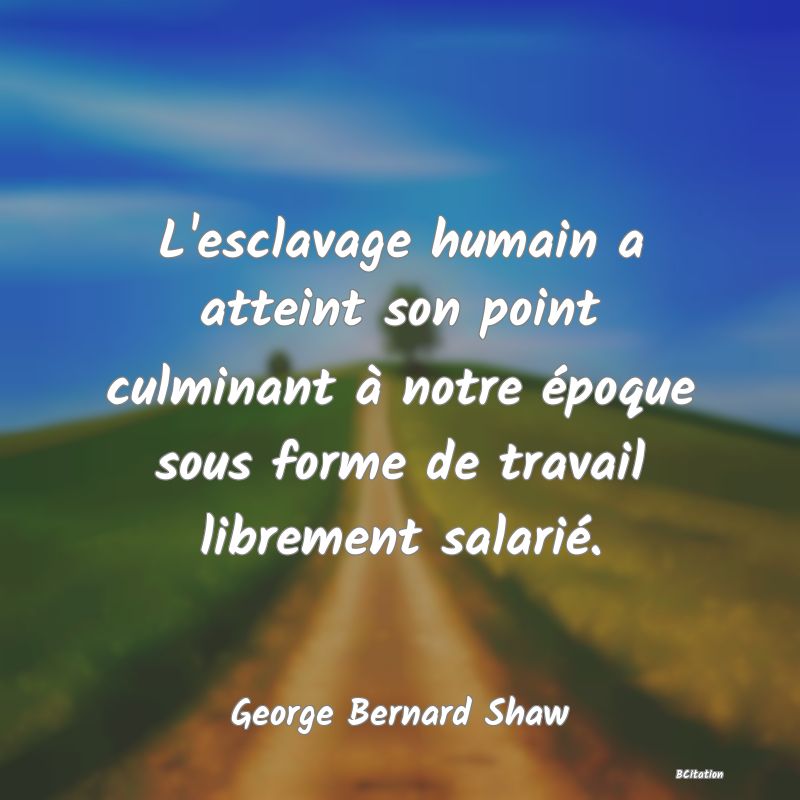 image de citation: L'esclavage humain a atteint son point culminant à notre époque sous forme de travail librement salarié.