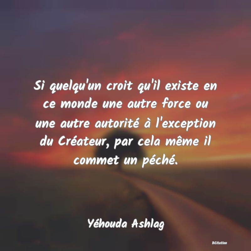 image de citation: Si quelqu'un croit qu'il existe en ce monde une autre force ou une autre autorité à l'exception du Créateur, par cela même il commet un péché.