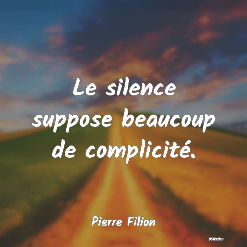 image de citation: Le silence suppose beaucoup de complicité.