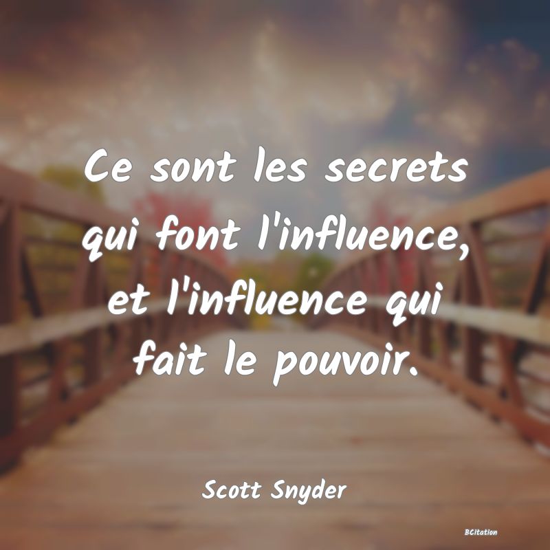 image de citation: Ce sont les secrets qui font l'influence, et l'influence qui fait le pouvoir.