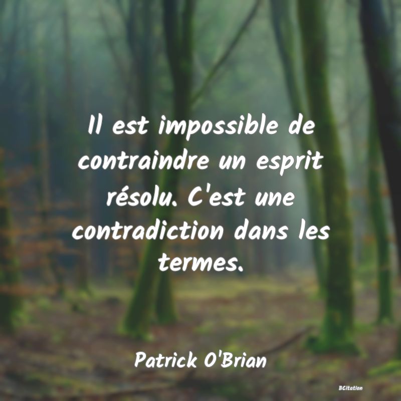 image de citation: Il est impossible de contraindre un esprit résolu. C'est une contradiction dans les termes.