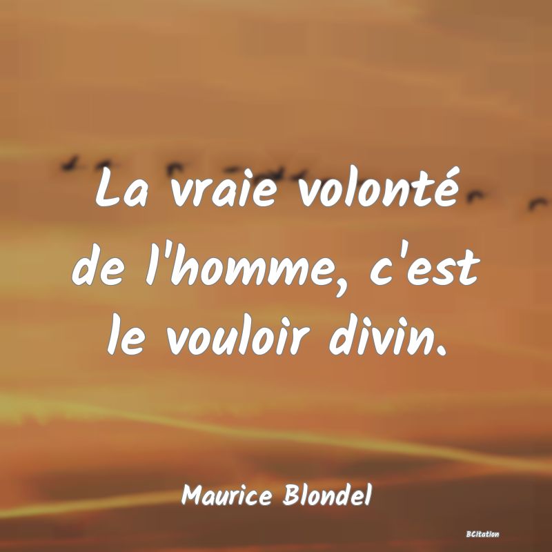 image de citation: La vraie volonté de l'homme, c'est le vouloir divin.