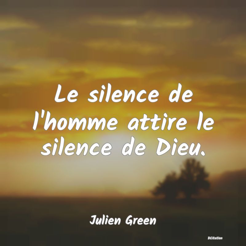 image de citation: Le silence de l'homme attire le silence de Dieu.