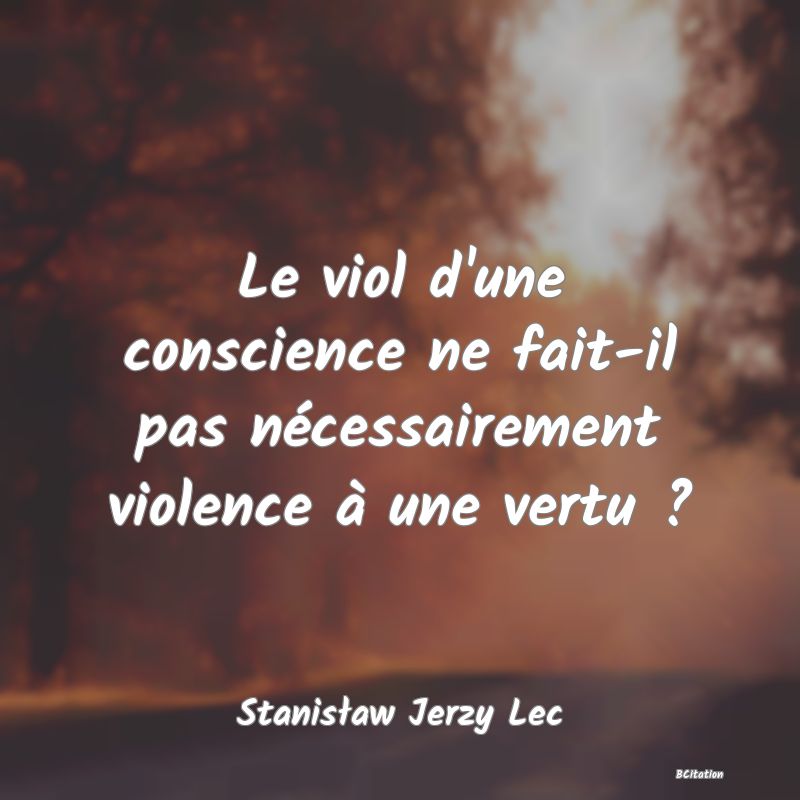 image de citation: Le viol d'une conscience ne fait-il pas nécessairement violence à une vertu ?