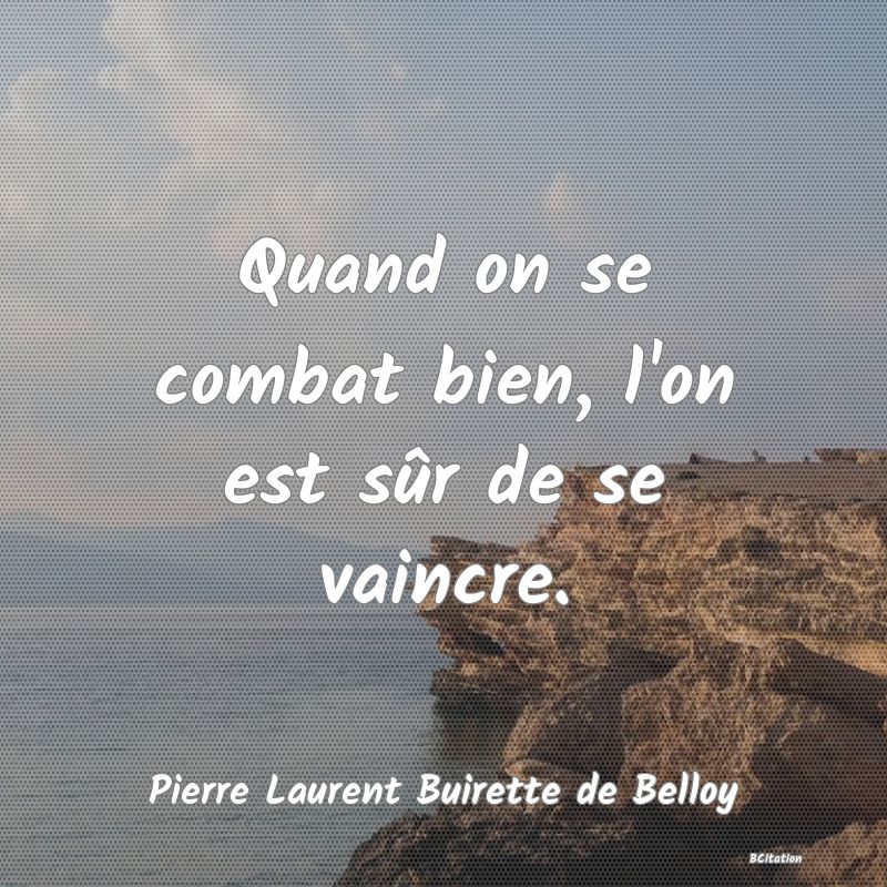 image de citation: Quand on se combat bien, l'on est sûr de se vaincre.