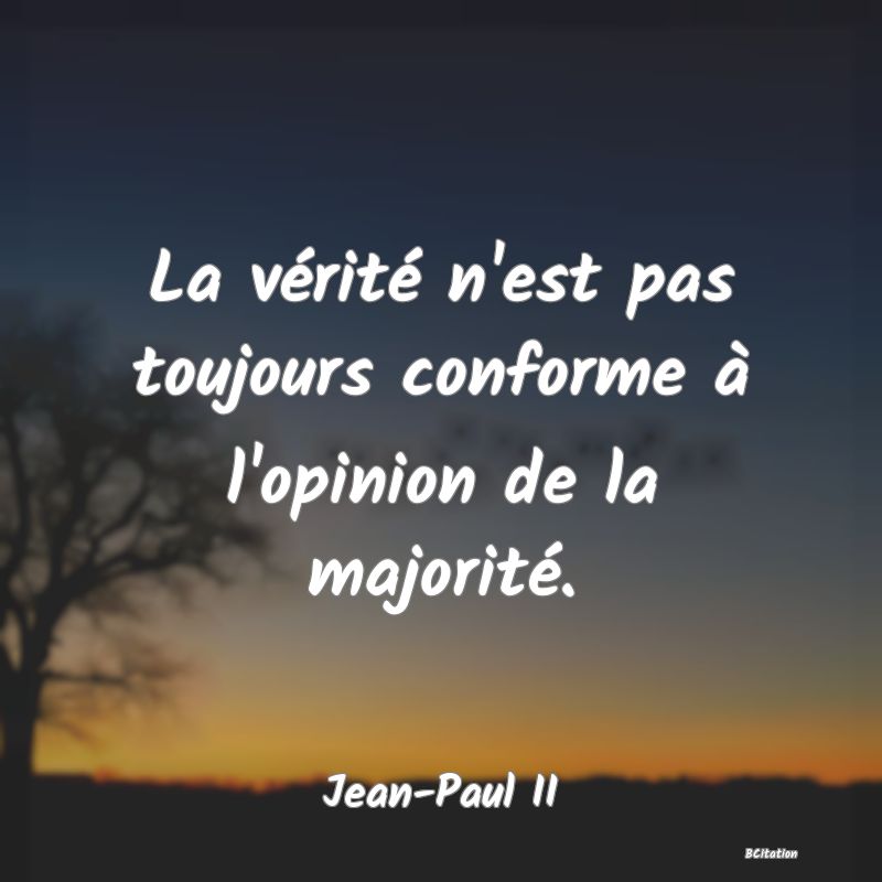 image de citation: La vérité n'est pas toujours conforme à l'opinion de la majorité.