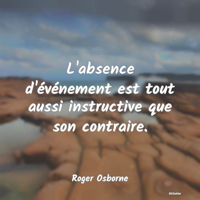 image de citation: L'absence d'événement est tout aussi instructive que son contraire.